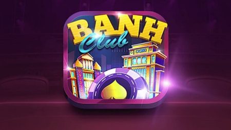 Banh Club – Cổng game nổ hũ xuất sắc 2022