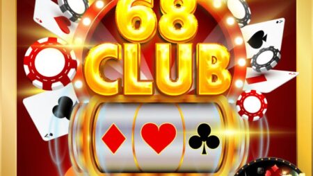 68Club – Cổng game bài đẳng cấp thời thượng tại Việt Nam