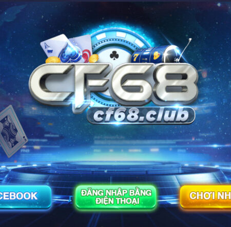 CF68 – Cổng game giải trí online rất được lòng giới cược thủ 